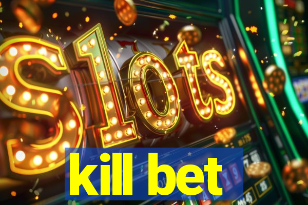 kill bet